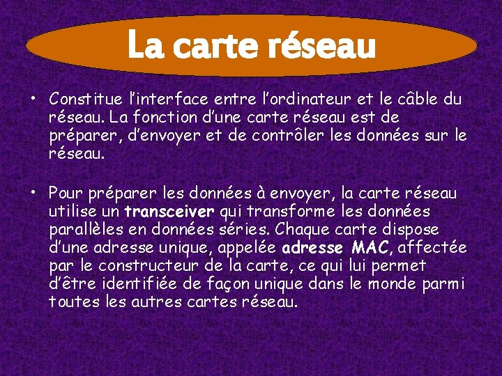 La carte réseau • Constitue l’interface entre l’ordinateur et le câble du réseau. La La carte réseau • Constitue l’interface entre l’ordinateur et le câble du réseau. La