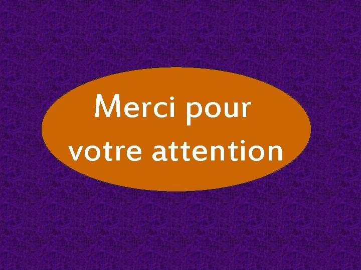 Merci pour votre attention Merci pour votre attention