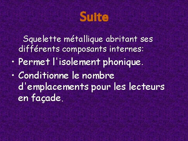 Suite Squelette métallique abritant ses différents composants internes: • Permet l'isolement phonique. • Conditionne Suite Squelette métallique abritant ses différents composants internes: • Permet l'isolement phonique. • Conditionne