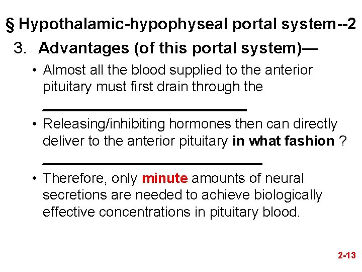 § Hypothalamic-hypophyseal portal system--2 3. Advantages (of this portal system)— • Almost all the