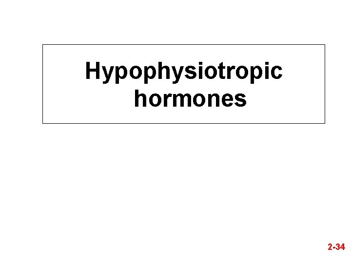 Hypophysiotropic hormones 2 -34 
