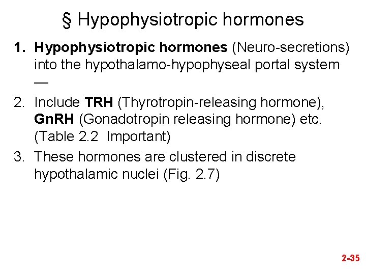 § Hypophysiotropic hormones 1. Hypophysiotropic hormones (Neuro-secretions) into the hypothalamo-hypophyseal portal system — 2.