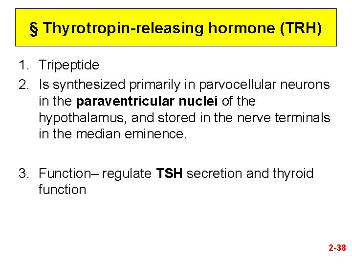 § Thyrotropin-releasing hormone (TRH) 1. Tripeptide 2. Is synthesized primarily in parvocellular neurons in