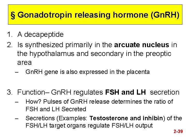 § Gonadotropin releasing hormone (Gn. RH) 1. A decapeptide 2. Is synthesized primarily in