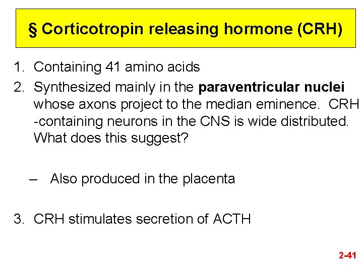 § Corticotropin releasing hormone (CRH) 1. Containing 41 amino acids 2. Synthesized mainly in