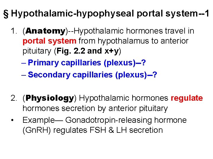 § Hypothalamic-hypophyseal portal system--1 1. (Anatomy)--Hypothalamic hormones travel in portal system from hypothalamus to