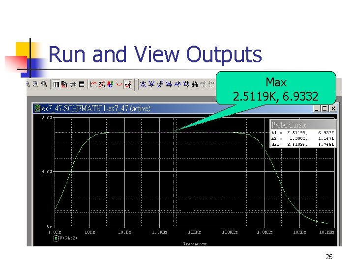Run and View Outputs Max 2. 5119 K, 6. 9332 26 