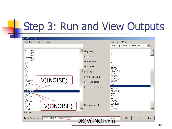 Step 3: Run and View Outputs V(INOISE) V(ONOISE) DB(V(INOISE)) 42 