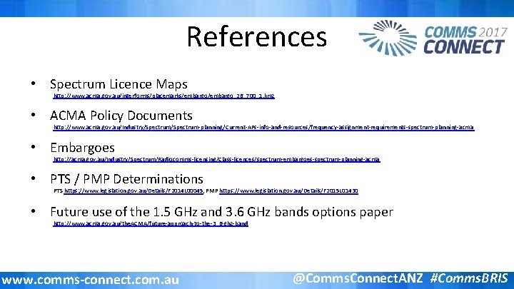 References • Spectrum Licence Maps http: //www. acma. gov. au/interforms/placemarks/embargo_26_700_1. kmz • ACMA Policy