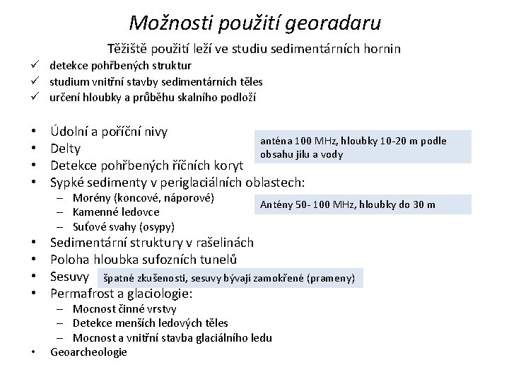 Možnosti použití georadaru Těžiště použití leží ve studiu sedimentárních hornin ü detekce pohřbených struktur