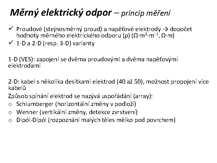 Měrný elektrický odpor – princip měření ü Proudové (stejnosměrný proud) a napěťové elektrody →