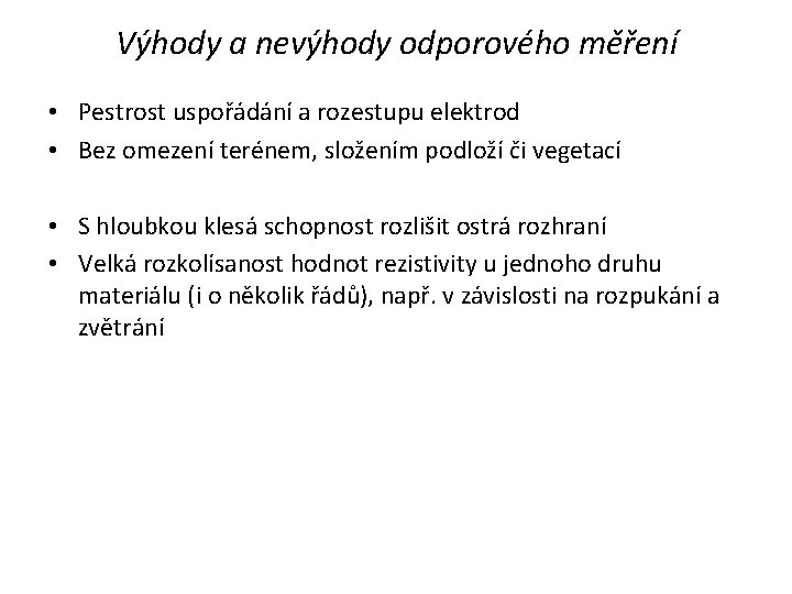 Výhody a nevýhody odporového měření • Pestrost uspořádání a rozestupu elektrod • Bez omezení