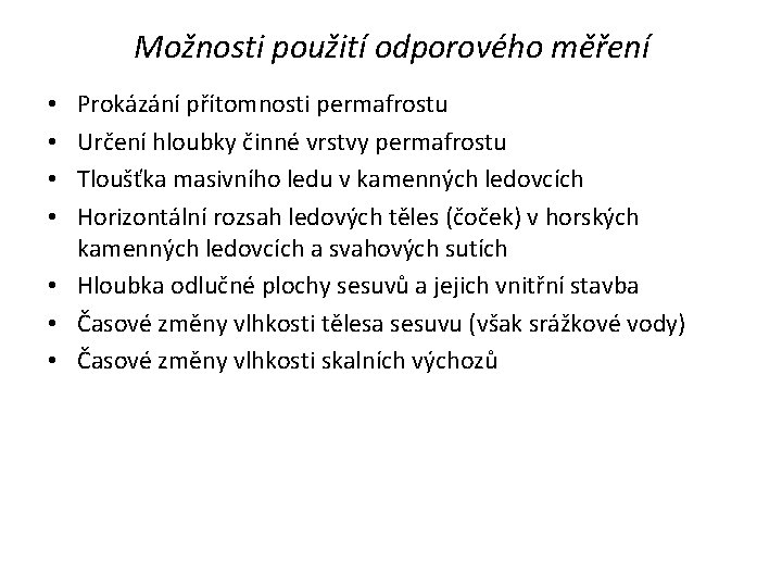 Možnosti použití odporového měření Prokázání přítomnosti permafrostu Určení hloubky činné vrstvy permafrostu Tloušťka masivního