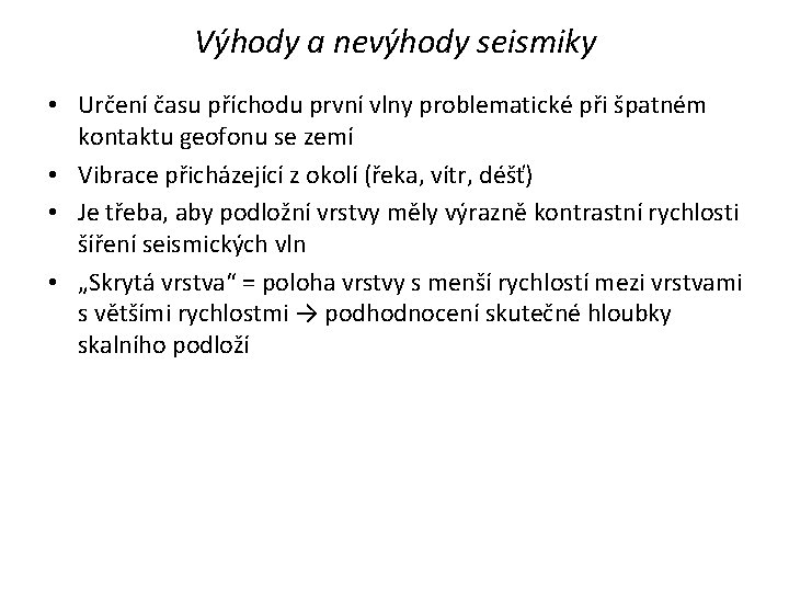 Výhody a nevýhody seismiky • Určení času příchodu první vlny problematické při špatném kontaktu