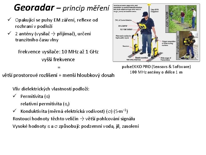 Georadar – princip měření ü Opakující se pulsy EM záření, reflexe od rozhraní v