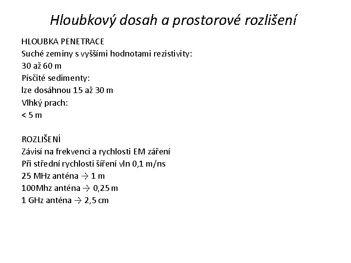 Hloubkový dosah a prostorové rozlišení HLOUBKA PENETRACE Suché zeminy s vyššími hodnotami rezistivity: 30