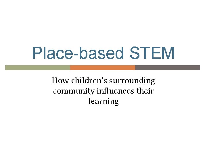 Place-based STEM How children’s surrounding community influences their learning 
