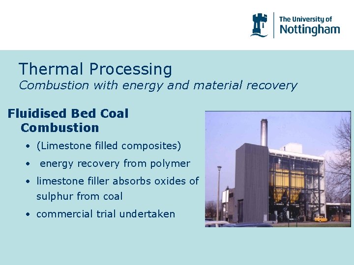 Thermal Processing Combustion with energy and material recovery Fluidised Bed Coal Combustion • (Limestone