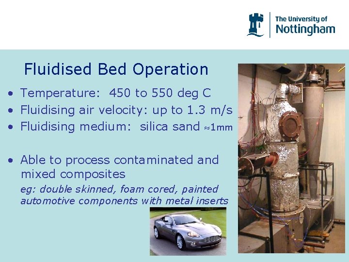 Fluidised Bed Operation • Temperature: 450 to 550 deg C • Fluidising air velocity: