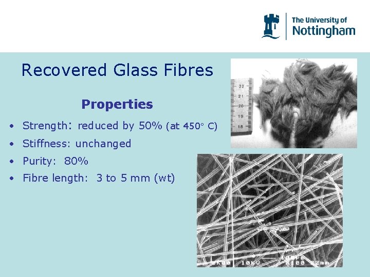 Recovered Glass Fibres Properties • Strength: reduced by 50% (at 450 C) • Stiffness: