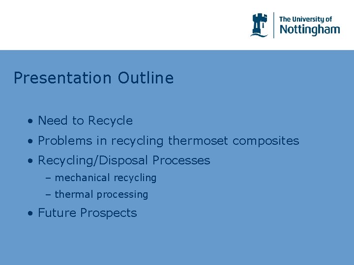 Presentation Outline • Need to Recycle • Problems in recycling thermoset composites • Recycling/Disposal