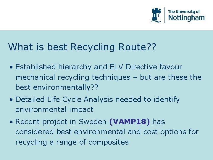 What is best Recycling Route? ? • Established hierarchy and ELV Directive favour mechanical