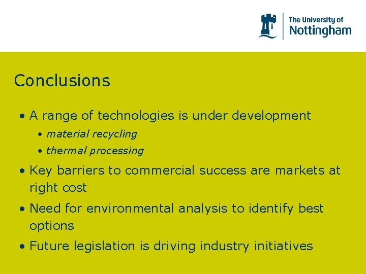 Conclusions • A range of technologies is under development • material recycling • thermal