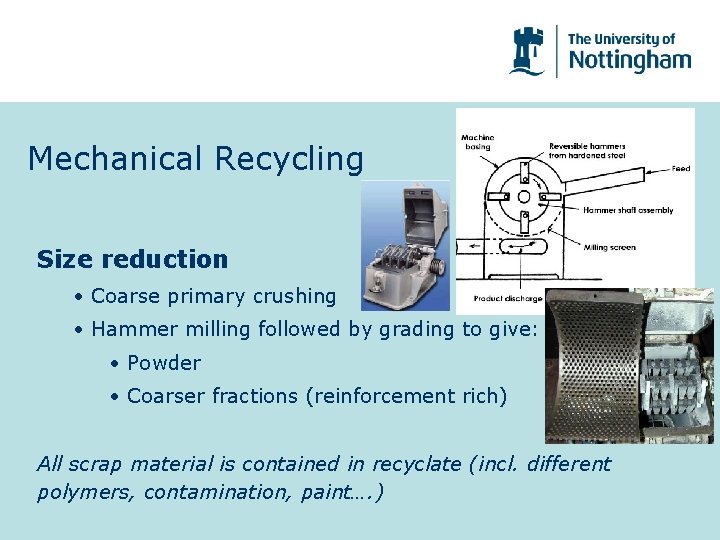 Mechanical Recycling Size reduction • Coarse primary crushing • Hammer milling followed by grading