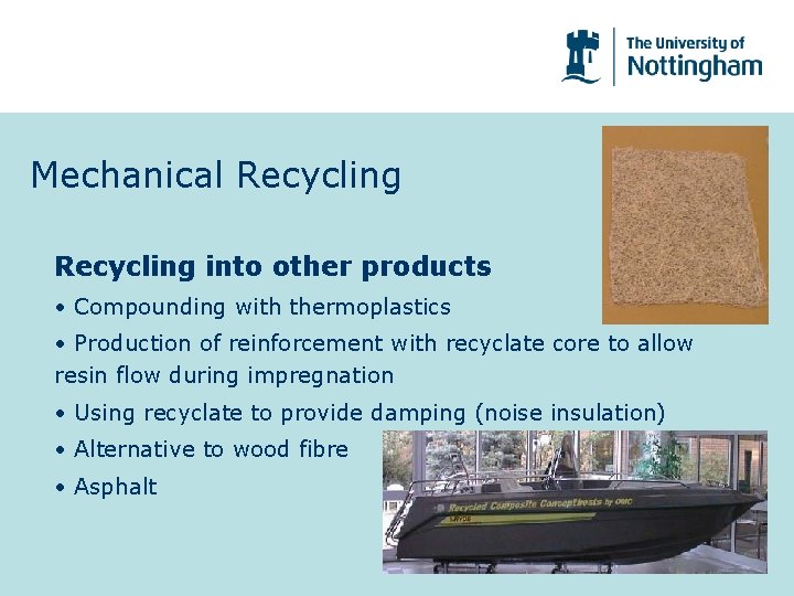 Mechanical Recycling into other products • Compounding with thermoplastics • Production of reinforcement with