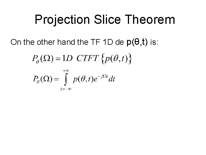 Projection Slice Theorem On the other hand the TF 1 D de p(θ, t)