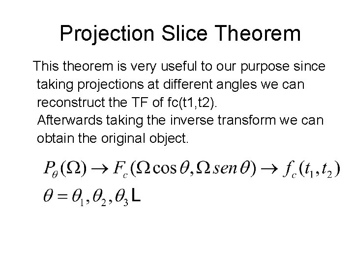 Projection Slice Theorem This theorem is very useful to our purpose since taking projections