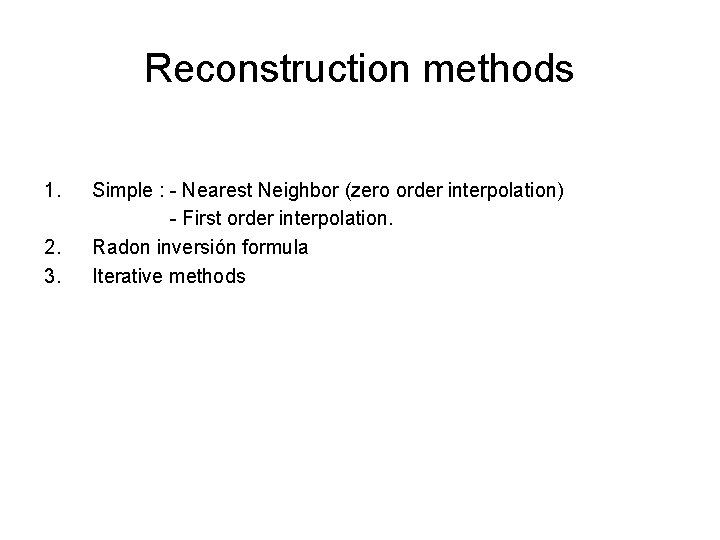 Reconstruction methods 1. 2. 3. Simple : - Nearest Neighbor (zero order interpolation) -