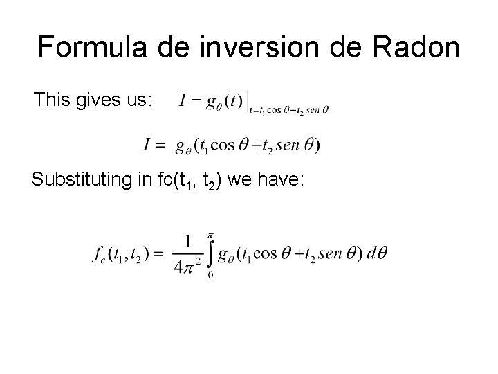 Formula de inversion de Radon This gives us: Substituting in fc(t 1, t 2)