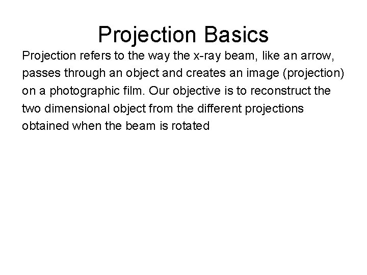 Projection Basics Projection refers to the way the x-ray beam, like an arrow, passes