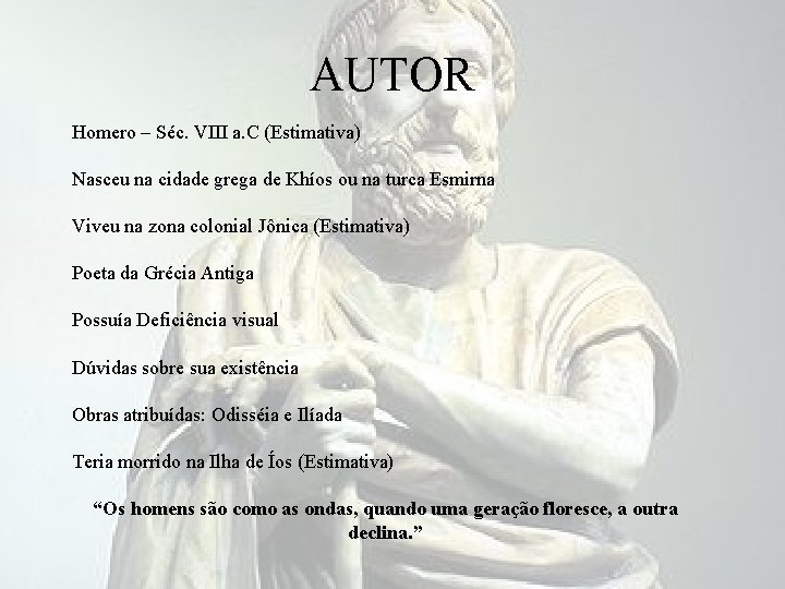 AUTOR Homero – Séc. VIII a. C (Estimativa) Nasceu na cidade grega de Khíos