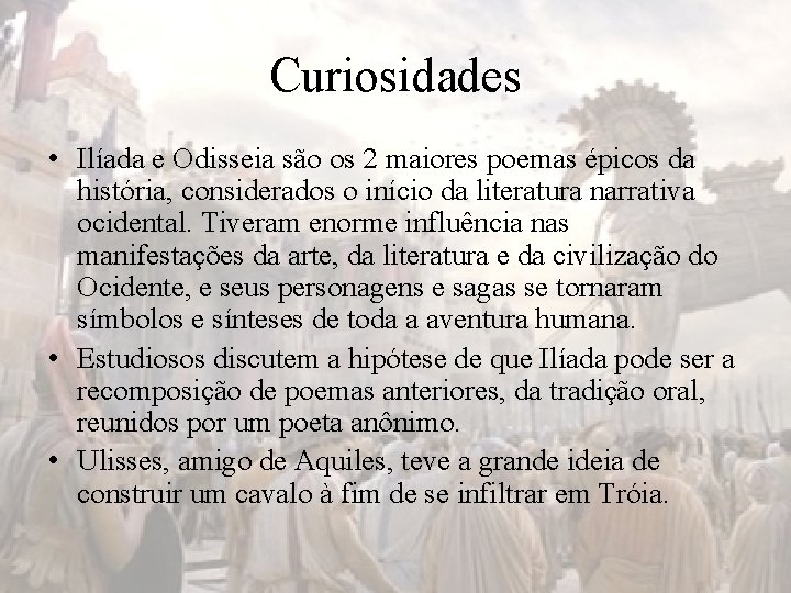 Curiosidades • Ilíada e Odisseia são os 2 maiores poemas épicos da história, considerados