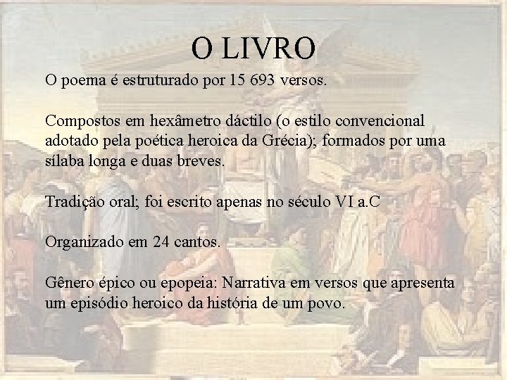 O LIVRO O poema é estruturado por 15 693 versos. Compostos em hexâmetro dáctilo