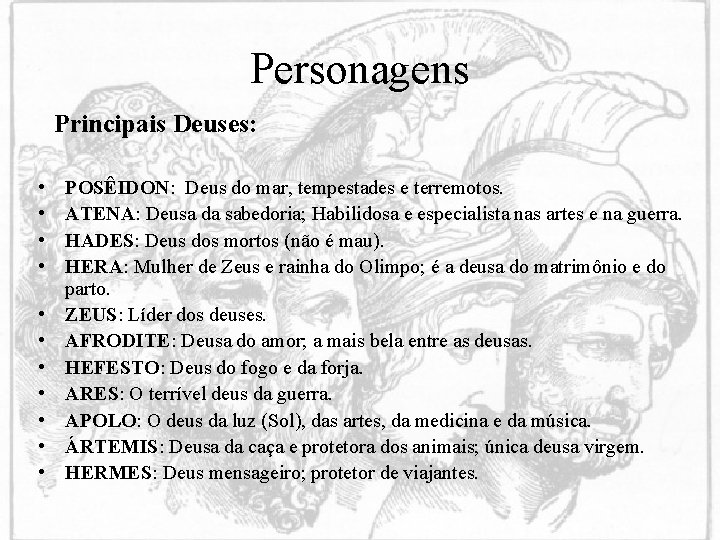 Personagens Principais Deuses: • • • POSÊIDON: Deus do mar, tempestades e terremotos. ATENA: