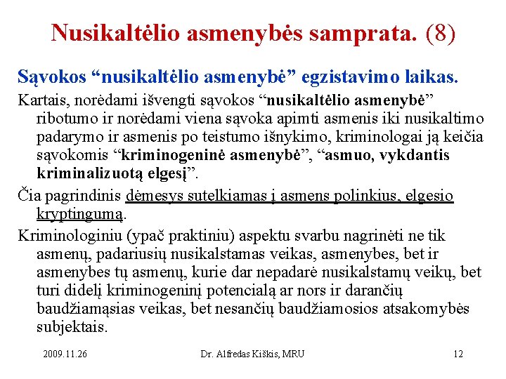 Nusikaltėlio asmenybės samprata. (8) Sąvokos “nusikaltėlio asmenybė” egzistavimo laikas. Kartais, norėdami išvengti sąvokos “nusikaltėlio