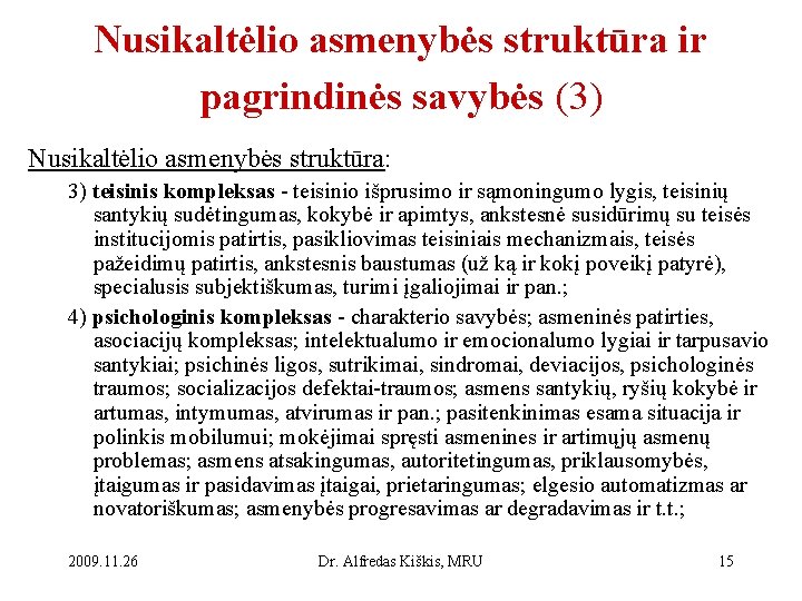 Nusikaltėlio asmenybės struktūra ir pagrindinės savybės (3) Nusikaltėlio asmenybės struktūra: 3) teisinis kompleksas -