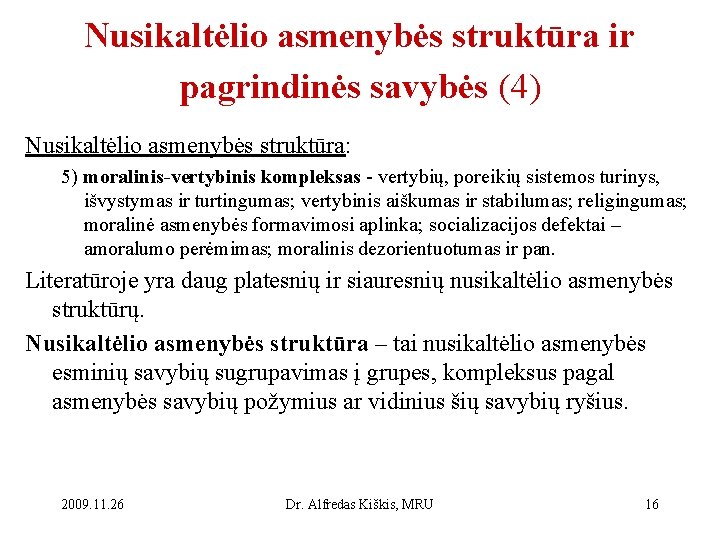 Nusikaltėlio asmenybės struktūra ir pagrindinės savybės (4) Nusikaltėlio asmenybės struktūra: 5) moralinis-vertybinis kompleksas -