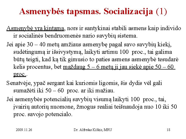 Asmenybės tapsmas. Socializacija (1) Asmenybė yra kintama, nors ir santykinai stabili asmens kaip individo