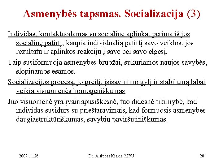 Asmenybės tapsmas. Socializacija (3) Individas, kontaktuodamas su socialine aplinka, perima iš jos socialinę patirtį,