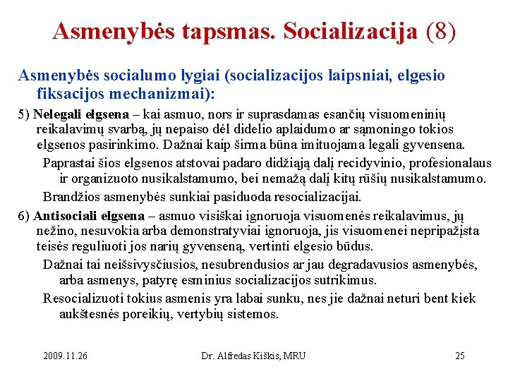 Asmenybės tapsmas. Socializacija (8) Asmenybės socialumo lygiai (socializacijos laipsniai, elgesio fiksacijos mechanizmai): 5) Nelegali