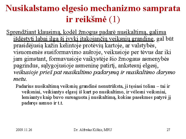 Nusikalstamo elgesio mechanizmo samprata ir reikšmė (1) Sprendžiant klausimą, kodėl žmogus padarė nusikaltimą, galima