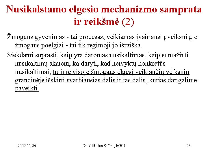 Nusikalstamo elgesio mechanizmo samprata ir reikšmė (2) Žmogaus gyvenimas - tai procesas, veikiamas įvairiausių