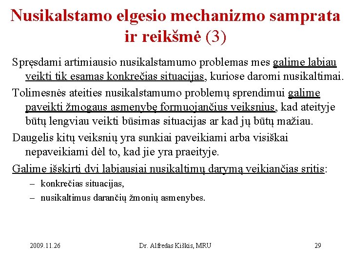 Nusikalstamo elgesio mechanizmo samprata ir reikšmė (3) Spręsdami artimiausio nusikalstamumo problemas mes galime labiau