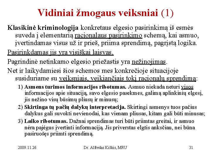 Vidiniai žmogaus veiksniai (1) Klasikinė kriminologija konkretaus elgesio pasirinkimą iš esmės suveda į elementarią