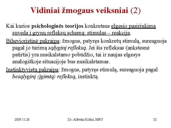 Vidiniai žmogaus veiksniai (2) Kai kurios psichologinės teorijos konkretaus elgesio pasirinkimą suveda į grynų