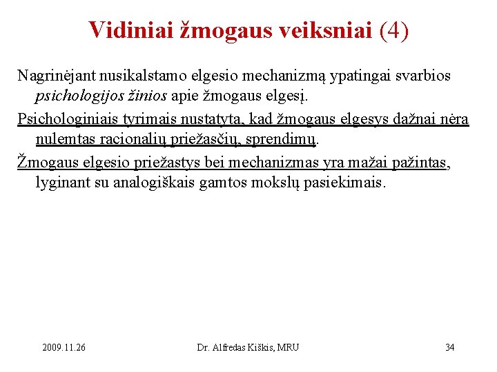 Vidiniai žmogaus veiksniai (4) Nagrinėjant nusikalstamo elgesio mechanizmą ypatingai svarbios psichologijos žinios apie žmogaus